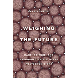 Weighing the Future: Race, Science, and Pregnancy Trials in the Postgenomic Era