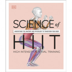 Science of HIIT: Understand the Anatomy and Physiology to Transform Your Body