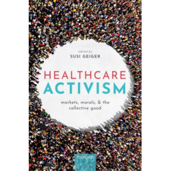 Healthcare Activism: Markets, Morals, and the Collective Good