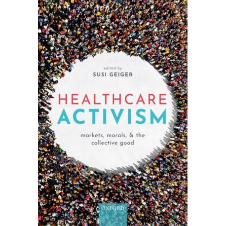 Healthcare Activism: Markets, Morals, and the Collective Good