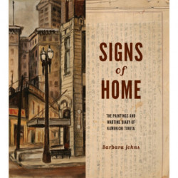 Signs of Home: The Paintings and Wartime Diary of Kamekichi Tokita