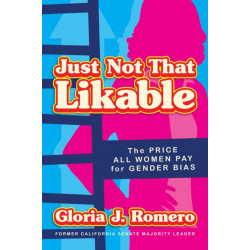 Just Not That Likable: The Price All Women Pay for Gender Bias