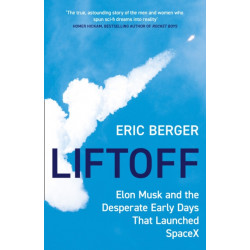 Liftoff: Elon Musk and the Desperate Early Days That Launched Spacex