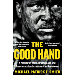 The Good Hand: A Memoir of Work, Brotherhood and Transformation in an American Boomtown
