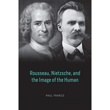 Rousseau, Nietzsche, and the Image of the Human