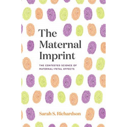 The Maternal Imprint: The Contested Science of Maternal-Fetal Effects