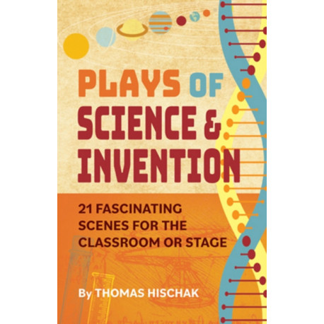 Plays of Science and Discovery: 21 Fascinating Scenes for the Classroom or Stage