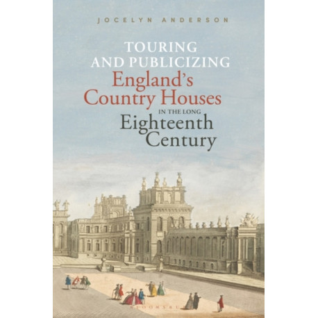 Touring and Publicizing England's Country Houses in the Long Eighteenth Century