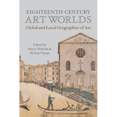 Eighteenth-Century Art Worlds: Global and Local Geographies of Art