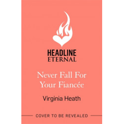 Never Fall for Your Fiancee: A hilarious and sparkling fake-fiance historical romantic comedy