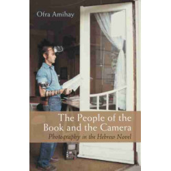 The People of the Book and the Camera: Photography in the Hebrew Novel