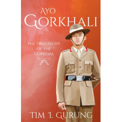 Ayo Gorkhali: The True Story of the Gurkhas