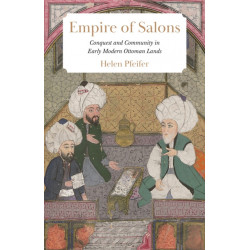Empire of Salons: Conquest and Community in Early Modern Ottoman Lands