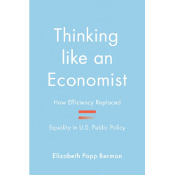 Thinking like an Economist: How Efficiency Replaced Equality in U.S. Public Policy