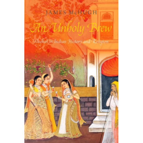 An Unholy Brew: Alcohol in Indian History and Religions