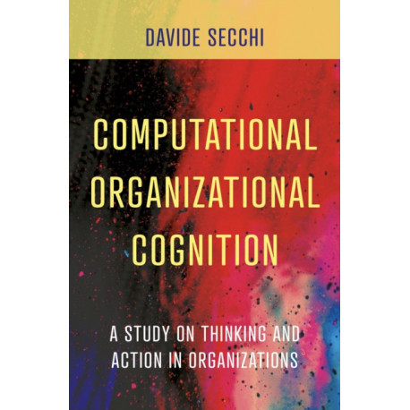 Computational Organizational Cognition: A study on thinking and action in organizations