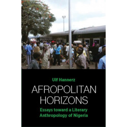 Afropolitan Horizons: Essays toward a Literary Anthropology of Nigeria