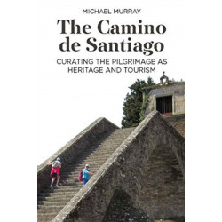 The Camino de Santiago: Curating the Pilgrimage as Heritage and Tourism