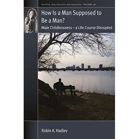 How is a Man Supposed to be a Man?: Male Childlessness – a Life Course Disrupted
