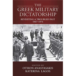 The Greek Military Dictatorship: Revisiting a Troubled Past, 1967–1974
