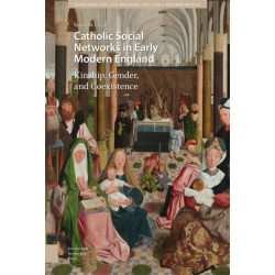 Catholic Social Networks in Early Modern England: Kinship, Gender, and Coexistence