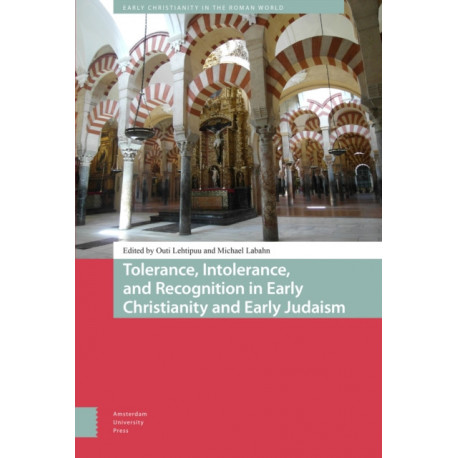 Tolerance, Intolerance, and Recognition in Early Christianity and Early Judaism