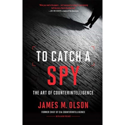 To Catch a Spy: The Art of Counterintelligence