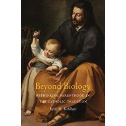 Beyond Biology: Rethinking Parenthood in the Catholic Tradition