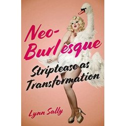 Neo-Burlesque: Striptease As Transformation