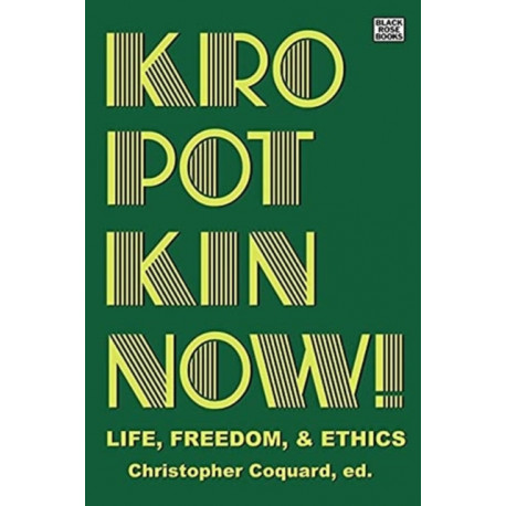 Kropotkin Now! - Life, Freedom & Ethics