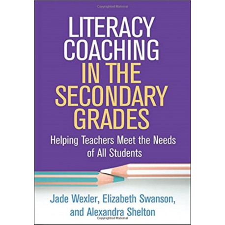 Literacy Coaching in the Secondary Grades: Helping Teachers Meet the Needs of All Students