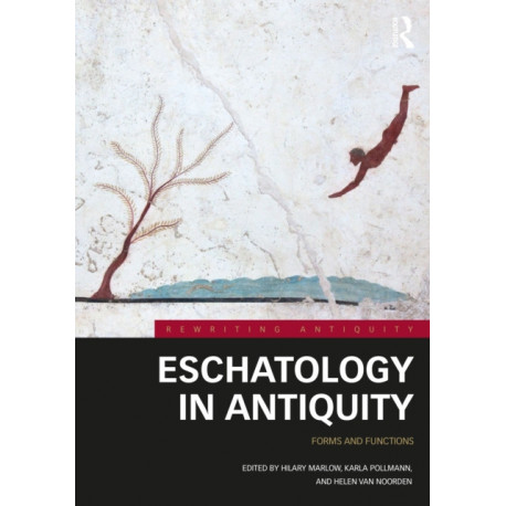 Eschatology in Antiquity: Forms and Functions