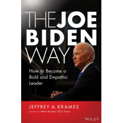 The Joe Biden Way: How to Become a Bold and Empathic Leader