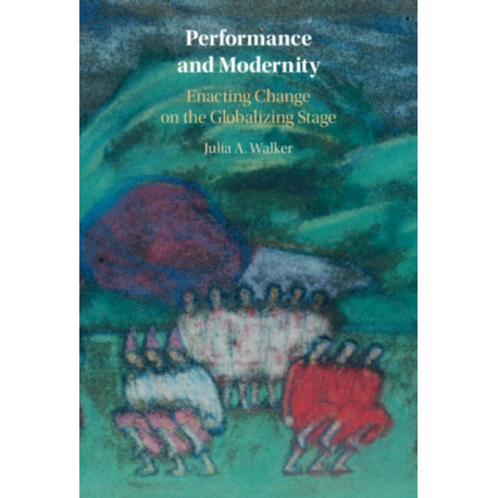 Performance and Modernity: Enacting Change on the Globalizing Stage