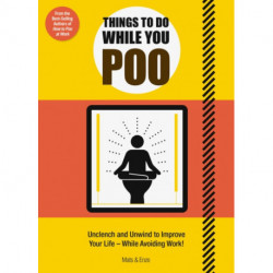 Things to Do While You Poo: From the Bestselling Authors of 'How to Poo at Work'