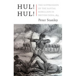 Hul! Hul!: The Suppression of the Santal Rebellion in Bengal, 1855