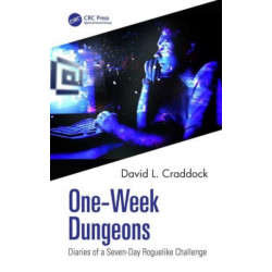 One-Week Dungeons: Diaries of a Seven-Day Roguelike Challenge