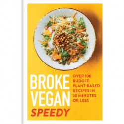 Broke Vegan: Speedy: Over 100 budget plant-based recipes in 30 minutes or less