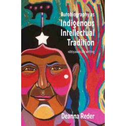 Autobiography As Indigenous Intellectual Tradition: Cree and Metis acimisowina