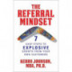 The Referral Mindset: 7 Easy Steps to EXPLOSIVE Growth From Your Own Customers