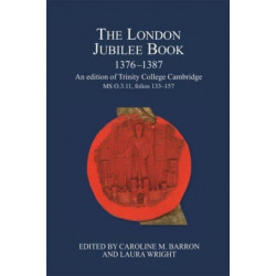 The London Jubilee Book, 1376-1387: An edition of Trinity College Cambridge MS O.3.11, folios 133-157