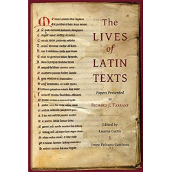 The Lives of Latin Texts: Papers Presented to Richard J. Tarrant