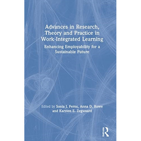Advances in Research, Theory and Practice in Work-Integrated Learning: Enhancing Employability for a Sustainable Future