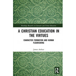 A Christian Education in the Virtues: Character Formation and Human Flourishing