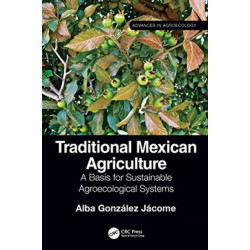 Traditional Mexican Agriculture: A Basis for Sustainable Agroecological Systems