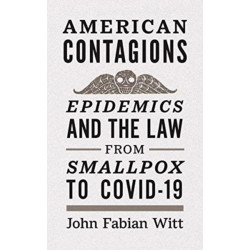 American Contagions: Epidemics and the Law from Smallpox to COVID-19