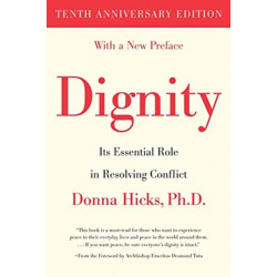 Dignity: Its Essential Role in Resolving Conflict