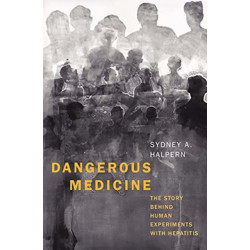 Dangerous Medicine: The Story behind Human Experiments with Hepatitis