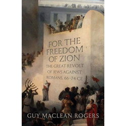 For the Freedom of Zion: The Great Revolt of Jews against Romans, 66–74 CE