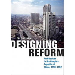 Designing Reform: Architecture in the People’s Republic of China, 1970–1992